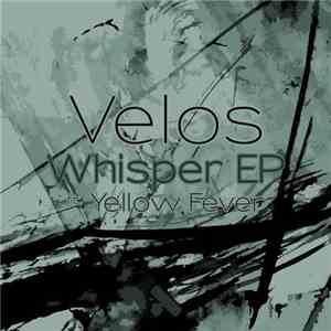 Velos  ft. Yellow Fever  - Whisper EP