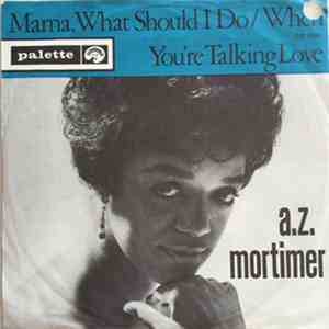 A. Z. Mortimer - Mama - What Should I Do / When You're Talking Love