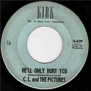 C. L. And The Pictures - He'll Only Hurt You