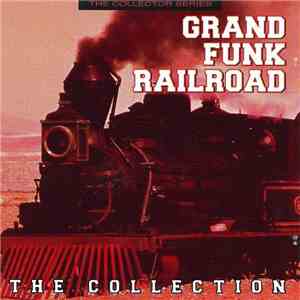 Grand Funk Railroad - The Collection