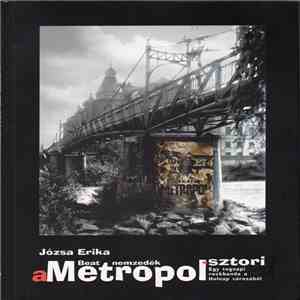 Metropol - Beat Nemzedék - A Metropol Sztori - Egy Tegnapi Rockbanda A Holn ...