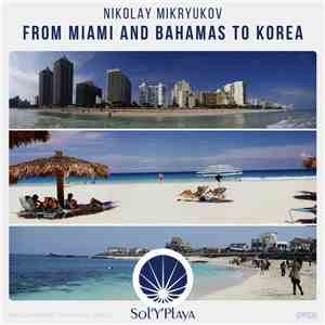 Nikolay Mikryukov - From Miami And Bahamas To Korea