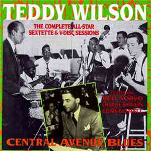 Teddy Wilson - Central Avenue Blues: The Complete All-Star Sextette & V-Dis ...