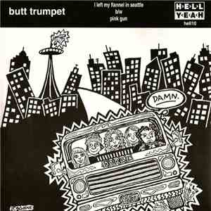Butt Trumpet - I Left My Flannel In Seattle B/W Pink Gun