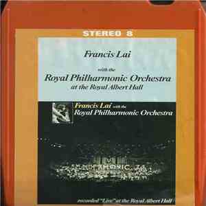 Francis Lai With The Royal Philharmonic Orchestra - Recorded Live At The Royal Albert Hall