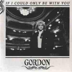 Gordon  - If I Could Only Be With You