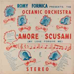 Romy Formica Presents The Oceanic Orchestra - Amore Scusami = My Love Forgi ...