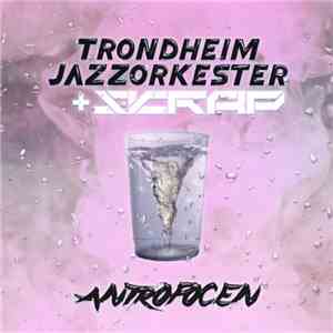 Trondheim Jazzorkester + Skrap  - Antropocen