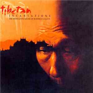 Various - Tibetan Incantations, The Meditative Sound Of Buddhist Chants