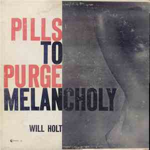 Will Holt - Pills To Purge Melancholy