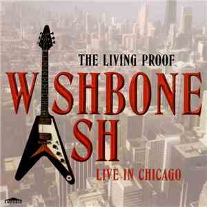 Wishbone Ash - The Living Proof, Live In Chicago