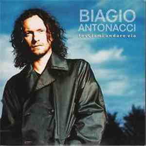 Biagio Antonacci - Lasciami Andare Via