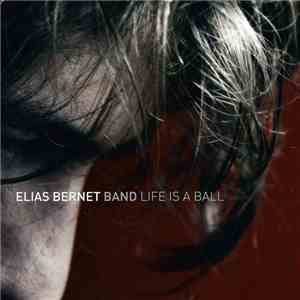 Elias Bernet Band - Life Is A Ball