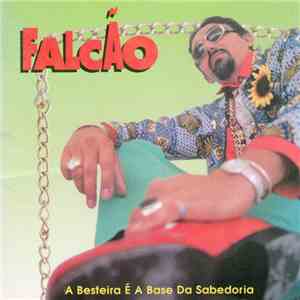 Falcão - A Besteira É A Base Da Sabedoria