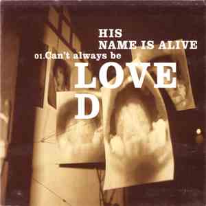 His Name Is Alive - Can't Always Be Loved