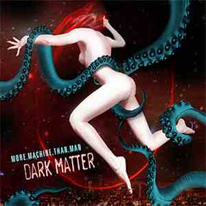 More Machine Than Man - Dark Matter