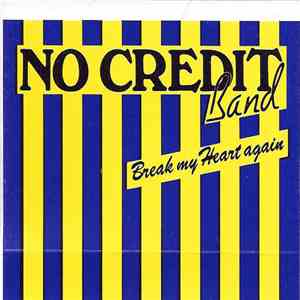 No Credit Band - Break My Heart Again