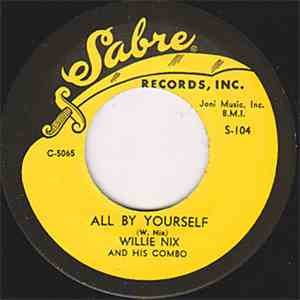 Willie Nix And His Combo - Just Can't Stay / All By Myself