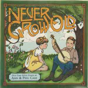 Ann & Phil Case - Never Grow Old
