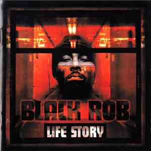 Black Rob - Life Story