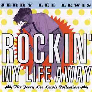 Jerry Lee Lewis - Rockin' My Life Away (The Jerry Lee Lewis Collection)