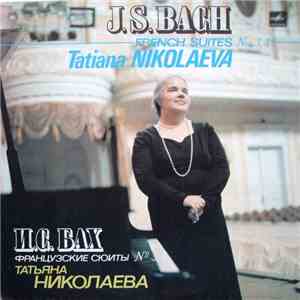 J.S.Bach - Tatiana Nikolaeva - French Suites Nos. 3, 4 = Французские Сюиты  ...