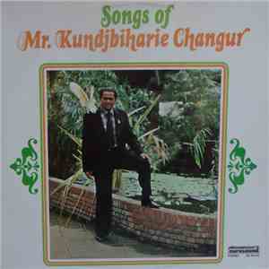 Mr. Kundjbiharie Changur - Songs Of Mr. Kundjbiharie Changur