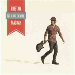 Tristan Mackay - Out Along The Wire
