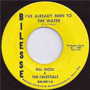 Bill Moss, The Celestials  - I've Already Been To The Water/ I've Got A Sat ...