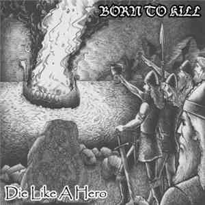 Born To Kill  - Die Like A Hero