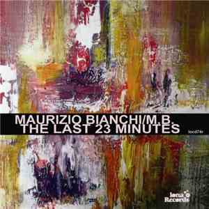 Maurizio Bianchi / M.B. - The Last 23 Minutes