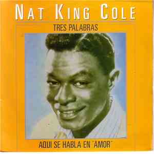 Nat King Cole - Tres Palabras / Aquí Se Habla En 