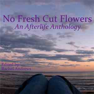 Various - No Fresh Cut Flowers: An Afterlife Anthology