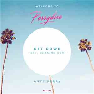 Ante Perry Feat. Chasing Kurt - Get Down