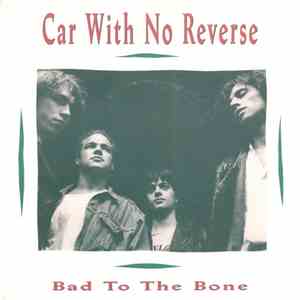 Bad To The Bone - Car With No Reverse