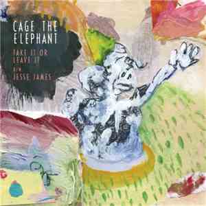 Cage The Elephant - Take It Or Leave It b/w Jesse James
