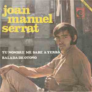 Joan Manuel Serrat - Tu Nombre Me Sabe A Yerba / Balada De Otoño