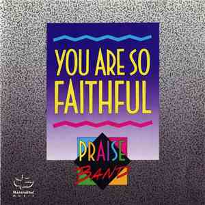 The Praise Band - You Are So Faithful