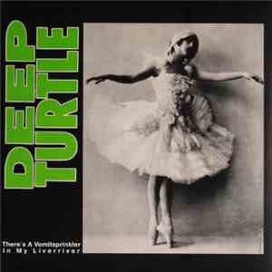 Deep Turtle - There's A Vomitsprinkler In My Liverriver