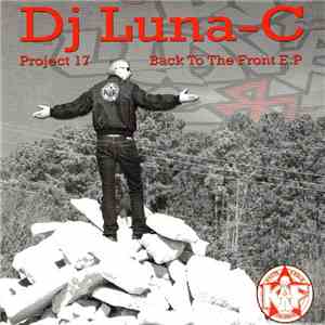 Dj Luna-C - Project 17 - Back To The Front E.P