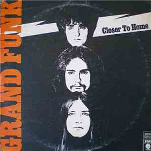 Grand Funk Railroad - Closer To Home