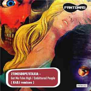 2timesdope / Staxia - Got Me Fckn High / Embittered People (K4DJ Remixes)