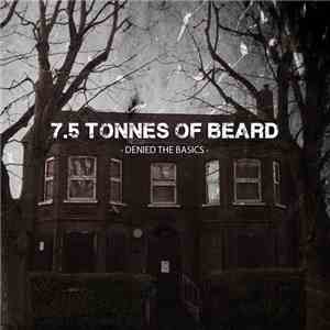 7.5 Tonnes Of Beard - Denied The Basics