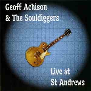 Geoff Achison & The Souldiggers - Live At St. Andrews