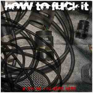 How To Fuck It - Wishing You Were Here