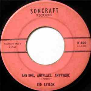 Ted Taylor - Anytime, Anyplace, Anywhere / I Lost The Best Things I Ever Ha ...