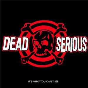 Dead Serious - It's What You Can't See