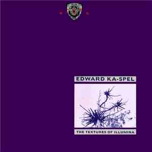 Edward Ka-Spel - The Textures Of Illumina