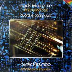 Frank Morgante - Io Le Suono Così Cuore E Computer (Orchestrazioni Elettroniche)