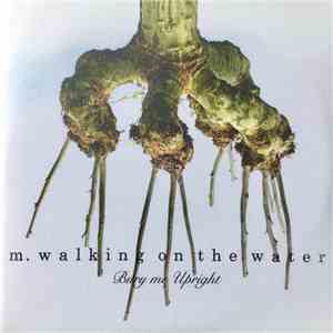 M. Walking On The Water - Bury Me Upright
